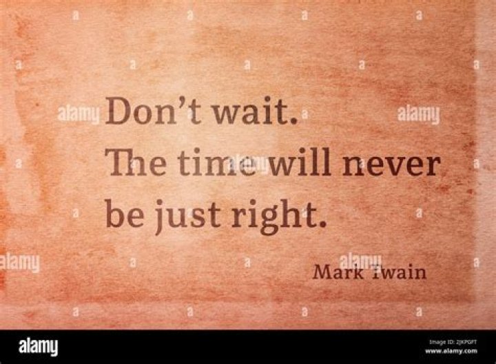 Discoveries From "Don't Wait, The Time Will Never Be Right"