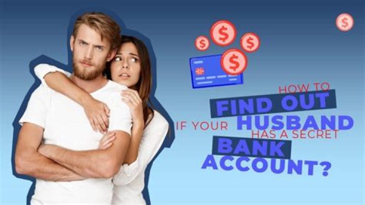 How Can I Find If My Husband Has a Secret Bank Account?